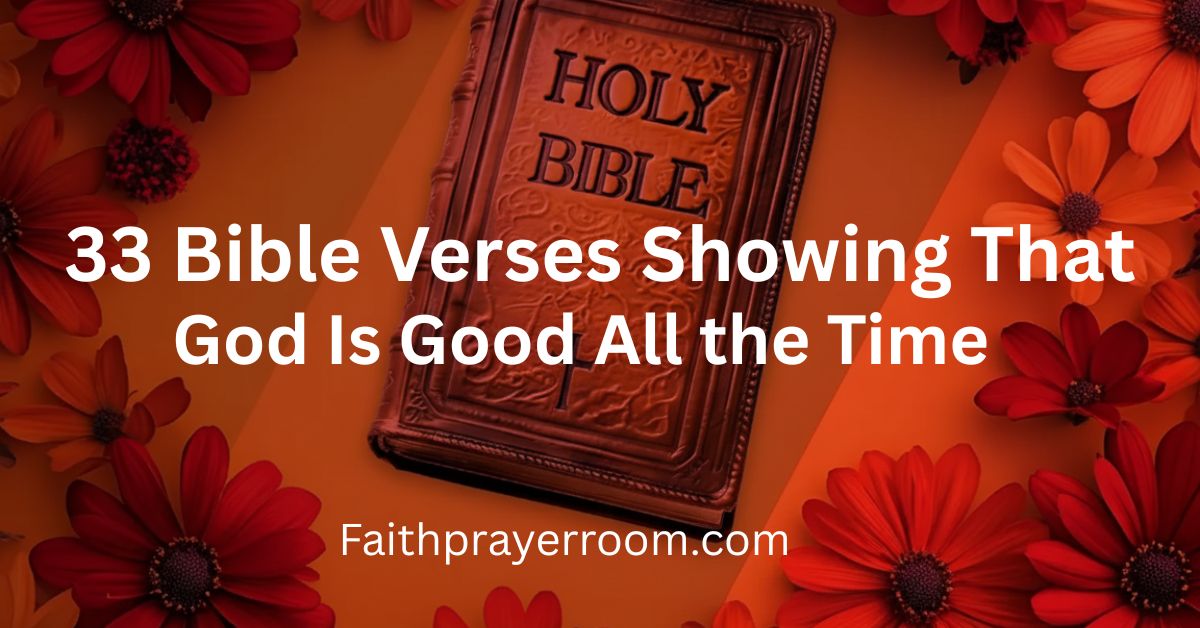 33 Bible Verses Showing That God Is Good All the Time