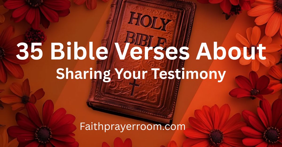 35 Bible Verses About Sharing Your Testimony