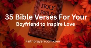 35 Bible Verses For Your Boyfriend to Inspire Love