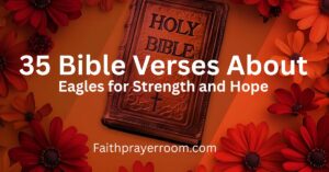 35 Bible Verses About Eagles for Strength and Hope