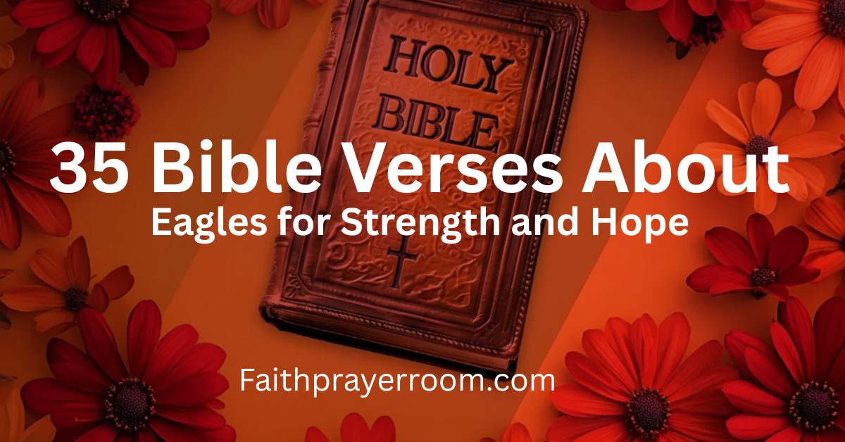 35 Bible Verses About Eagles for Strength and Hope
