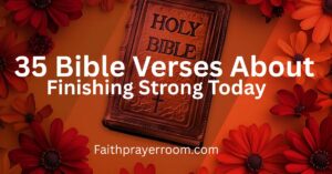 35 Bible Verses About Finishing Strong Today