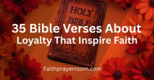 35 Bible Verses About Loyalty That Inspire Faith