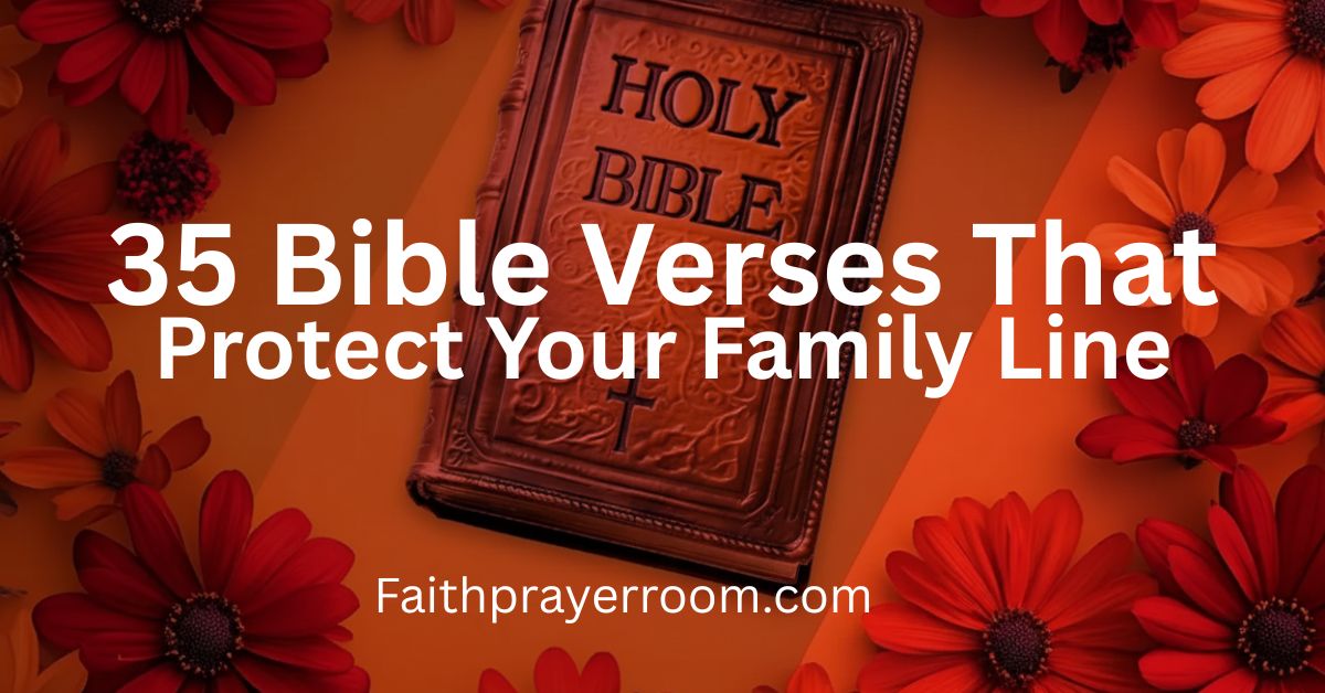35 Bible Verses That Protect Your Family Line