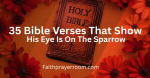 35 Bible Verses That Show His Eye Is On The Sparrow