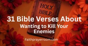 31 Bible Verses About Wanting to Kill Your Enemies