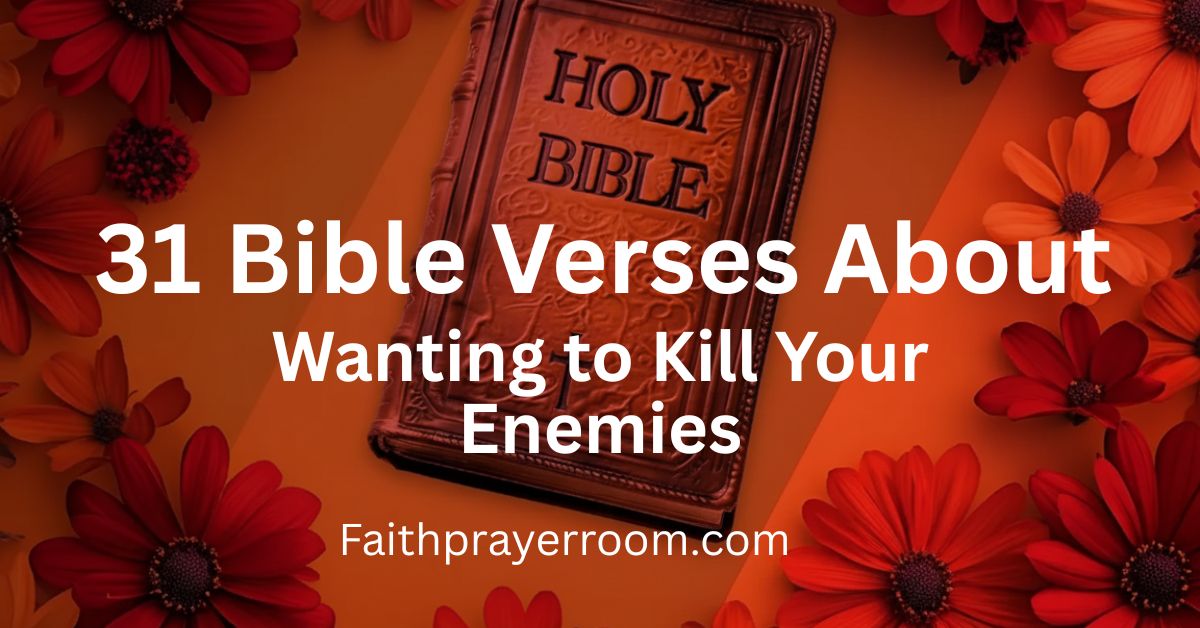 31 Bible Verses About Wanting to Kill Your Enemies