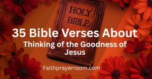 35 Bible Verses About Thinking of the Goodness of Jesus