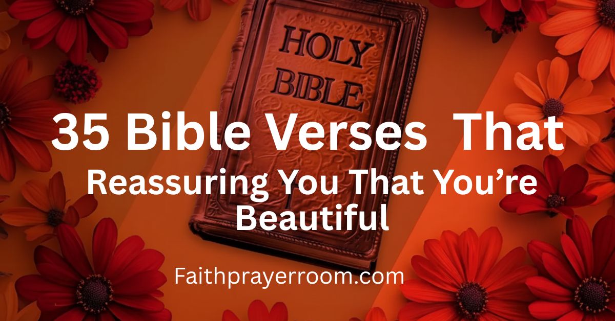 35 Bible Verses Reassuring You That You’re Beautiful