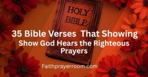 35 Bible Verses That Show God Hears the Righteous Prayers
