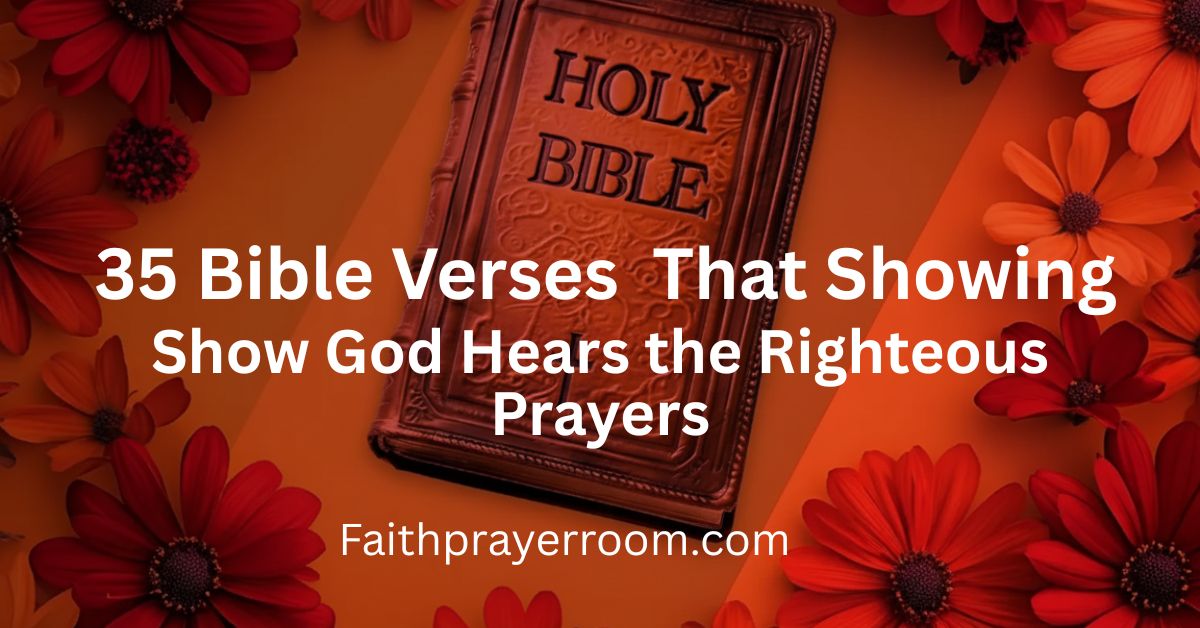 35 Bible Verses That Show God Hears the Righteous Prayers