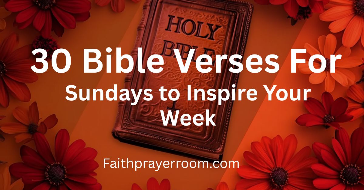 30 Bible Verses for Sundays to Inspire Your Week