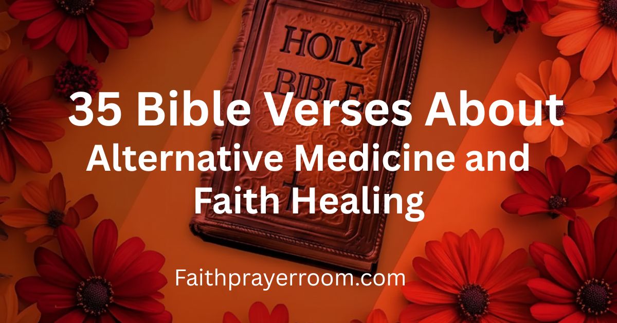 35 Bible Verses About Alternative Medicine and Faith Healing