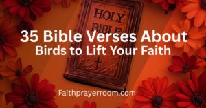 35 Bible Verses About Birds to Lift Your Faith