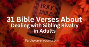 35 Bible Verses About Dealing with Sibling Rivalry in Adults