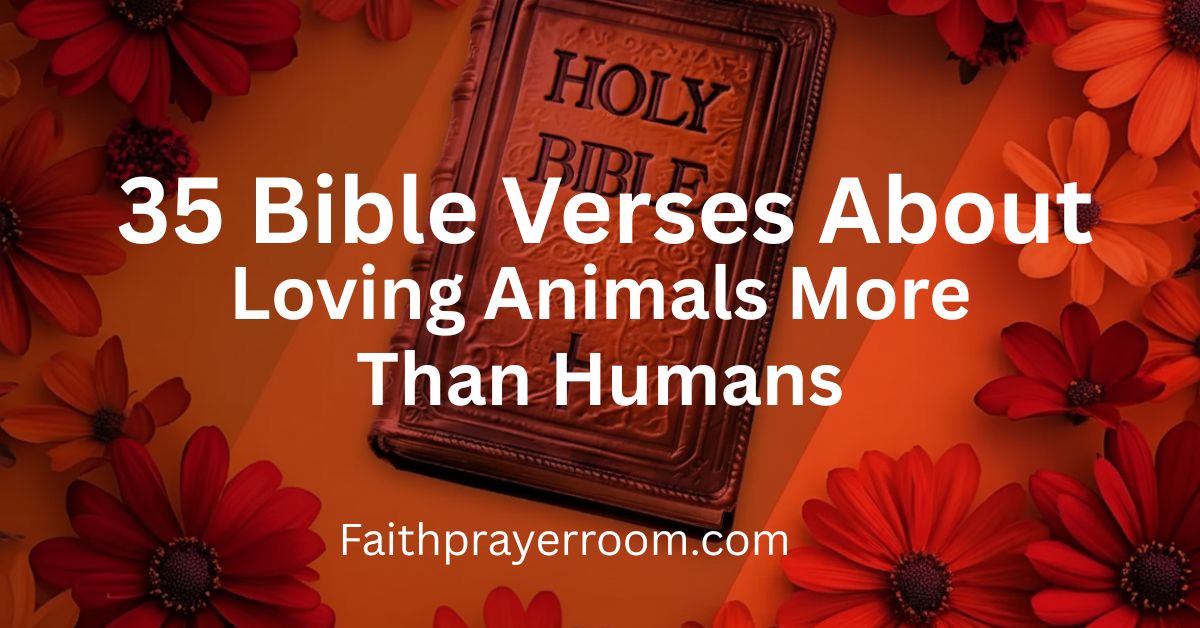 35 Bible Verses About Loving Animals More Than Humans