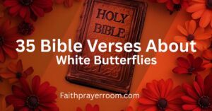 35 Bible Verses About White Butterflies