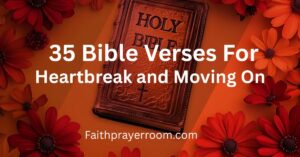 35 Bible Verses for Heartbreak and Moving On