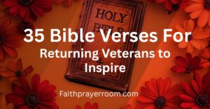 35 Bible Verses for Returning Veterans to Inspire