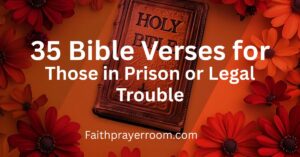 35 Bible Verses for Those in Prison or Legal Trouble