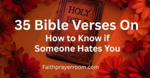 35 Bible Verses on How to Know if Someone Hates You