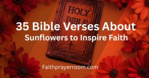 35 Bible Verses About Sunflowers to Inspire Faith
