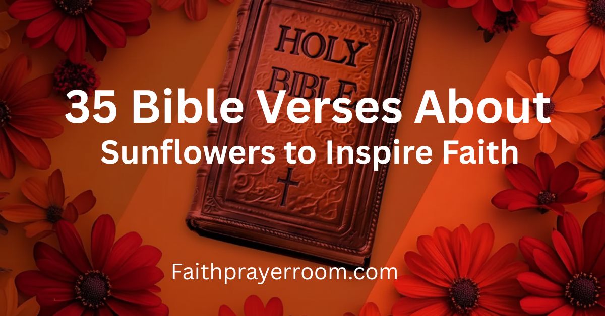 35 Bible Verses About Sunflowers to Inspire Faith