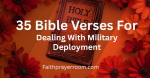35 Bible Verses For Dealing With Military Deployment