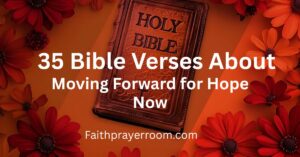 34 Bible Verses About Moving Forward for Hope Now