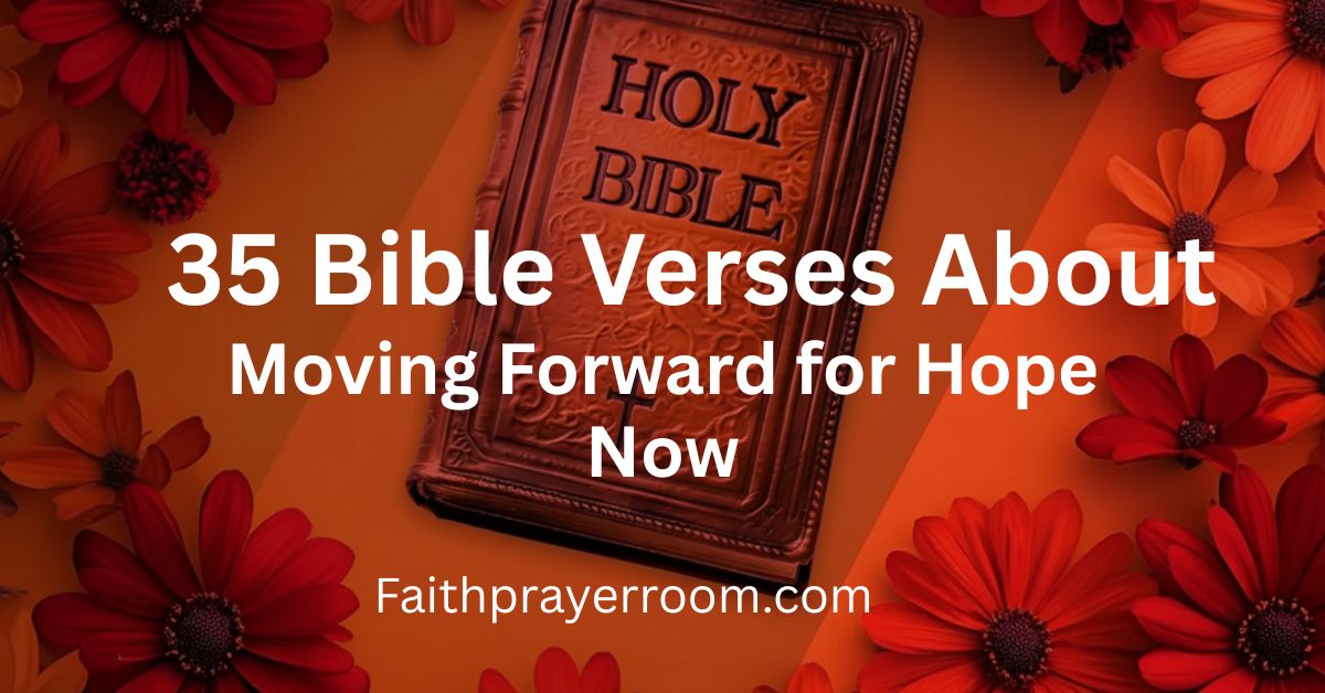 34 Bible Verses About Moving Forward for Hope Now