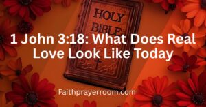 1 John 3:18: What Does Real Love Look Like Today