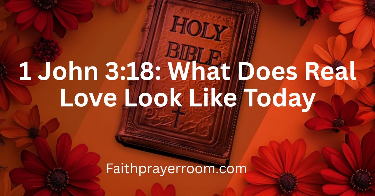 1 John 3:18: What Does Real Love Look Like Today