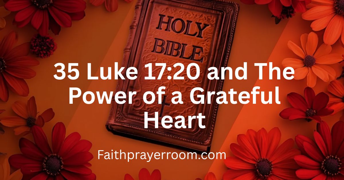 35 Luke 17:20 and The Power of a Grateful Heart