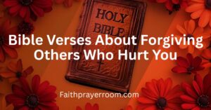 Bible Verses About Forgiving Others Who Hurt You