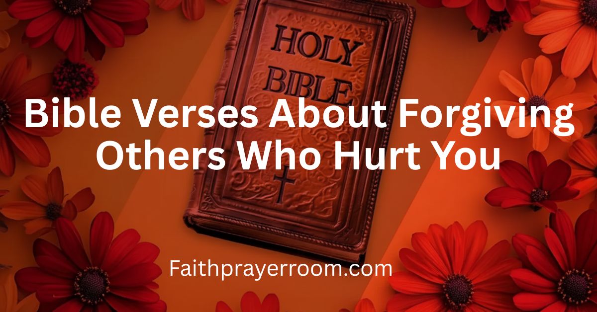 Bible Verses About Forgiving Others Who Hurt You