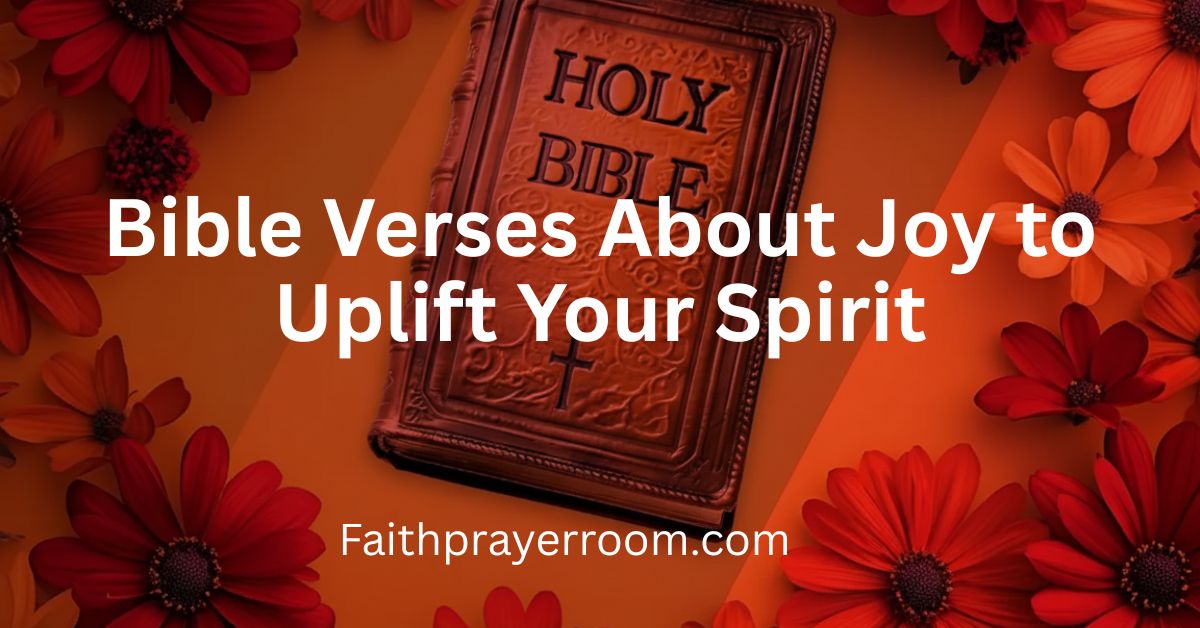 Bible Verses About Joy to Uplift Your Spirit