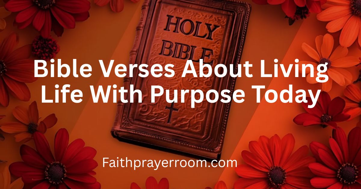 Bible Verses About Living Life With Purpose Today