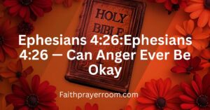 Ephesians 4:26:Ephesians 4:26 — Can Anger Ever Be Okay