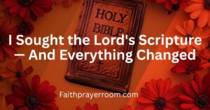 I Sought the Lord's Scripture — And Everything Changed