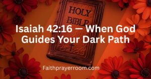 Isaiah 42:16 — When God Guides Your Dark Path