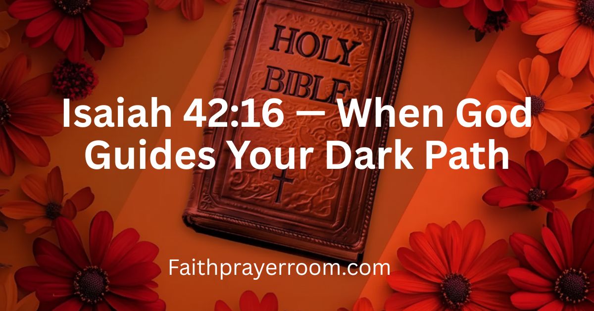 Isaiah 42:16 — When God Guides Your Dark Path