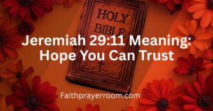 Jeremiah 29:11 Meaning: Hope You Can Trust