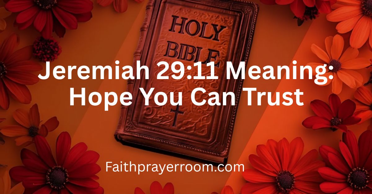 Jeremiah 29:11 Meaning: Hope You Can Trust