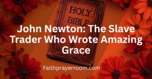 John Newton: The Slave Trader Who Wrote Amazing Grace