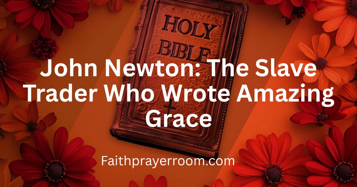 John Newton: The Slave Trader Who Wrote Amazing Grace