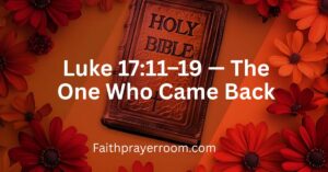 Luke 17:11–19 — The One Who Came Back