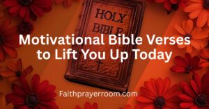 Motivational Bible Verses to Lift You Up Today