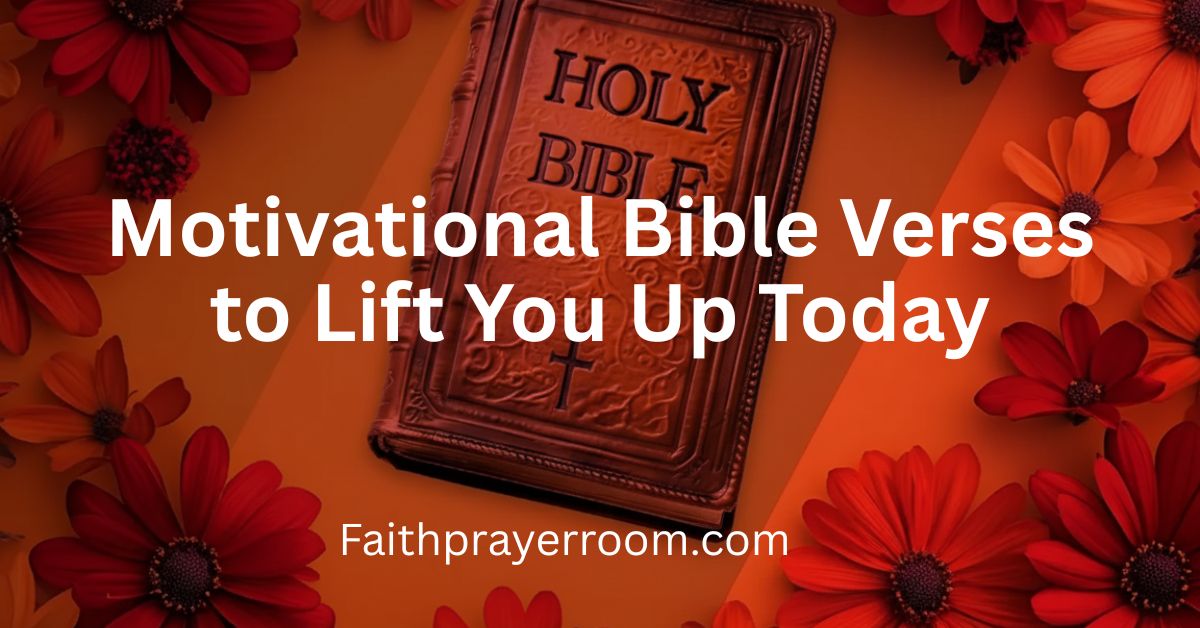 Motivational Bible Verses to Lift You Up Today