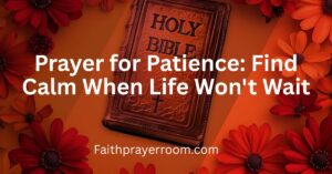 Prayer for Patience: Find Calm When Life Won't Wait