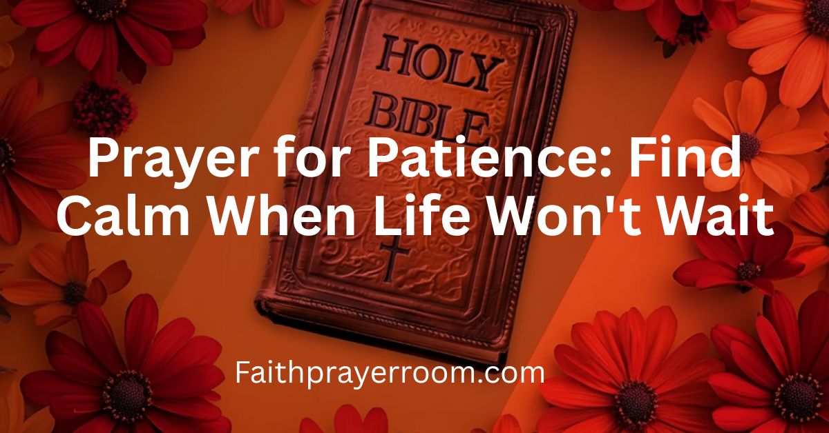 Prayer for Patience: Find Calm When Life Won't Wait